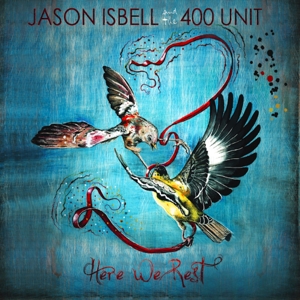 ISBELL, JASON AND THE 400 UNIT-HERE WE REST