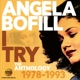 BOFILL, ANGELA-I TRY: ANTHOLOGY 1978-1993