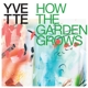 YVETTE-HOW THE GARDEN GROWS