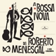 MENESCAL, ROBERTO-A BOSSA NOVA DE ROBERTO MEN...