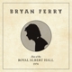 FERRY, BRYAN-LIVE AT THE ROYAL ALBERT HALL 19...