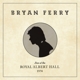 FERRY, BRYAN-LIVE AT THE ROYAL ALBERT HALL