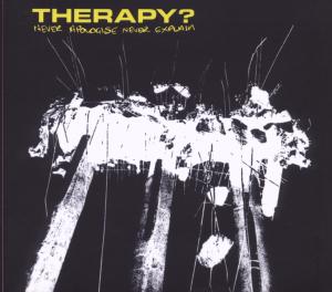 THERAPY?-NEVER APOLOGISE NEVER AGAIN