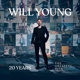 YOUNG, WILL-20 YEARS: THE GREATEST HITS