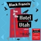 BLACK, FRANCIS-LIVE AT THE HOTEL UTAH SALOON ...