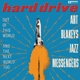 BLAKEY, ART & THE JAZZ MESSENGERS-HARD DRIVE