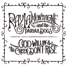 LAMONTAGNE, RAY AND THE PARIAH-GOD WILLIN' AND THE CREEK DON'T 