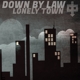 DOWN BY LAW-LONELY TOWN