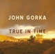 GORKA, JOHN-TRUE IN TIME