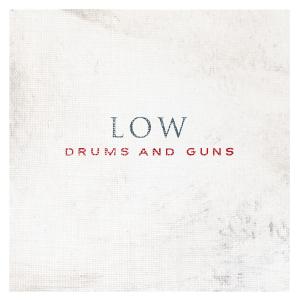 LOW-DRUMS AND GUNS