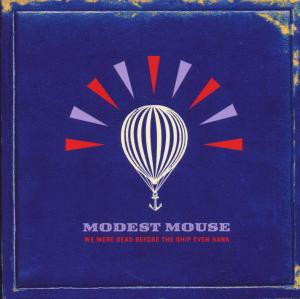MODEST MOUSE-WE WERE DEAD BEFORE THE SHIP EVEN SANK