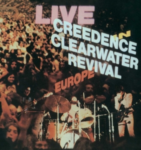 CREEDENCE CLEARWATER REVIVAL-LIVE IN EUROPE