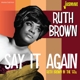 BROWN, RUTH-SAY IT AGAIN