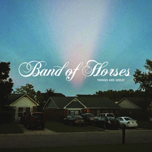 BAND OF HORSES-THINGS ARE GREAT