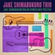 SHIMABUKURO, JAKE-TRIO -DIGI-