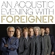FOREIGNER-AN ACOUSTIC EVENING WITH FOREIGNER