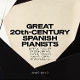 VARIOUS-GREAT 20TH-CENTURY SPANISH PIANISTS