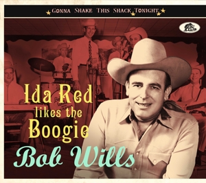 WILLS, BOB-IDA RED LIKES THE BOOGIE - GONNA SHAKE THIS SHACK TO