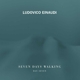 EINAUDI, LUDOVICO-SEVEN DAYS WALKING