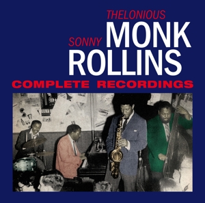 MONK, THELONIOUS & SONNY ROLLINS-COMPLETE RECORDINGS