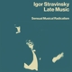 STRAVINSKY, IGOR-LATE MUSIC: SENSUAL MUSICAL ...