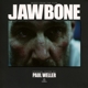 WELLER, PAUL-JAWBONE