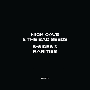CAVE, NICK & THE BAD SEEDS-B-SIDES & RARITIES: PART I (1988-200