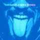 CHICAGO-CHICAGO PLAYS THE STONES