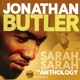 BUTLER, JONATHAN-SARAH, SARAH: THE ANTHOLOGY