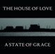 HOUSE OF LOVE-A STATE OF GRACE