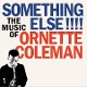 COLEMAN, ORNETTE-SOMETHING ELSE!!!!: THE MUSI...
