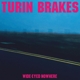 BRAKES, TURIN-WIDE-EYED NOWHERE