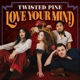 TWISTED PINE-LOVE YOUR MIND