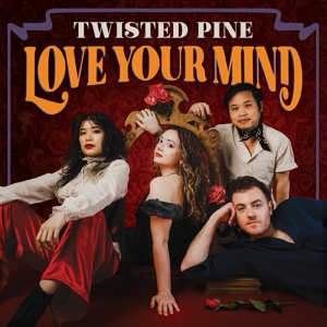 TWISTED PINE-LOVE YOUR MIND