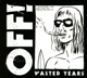 OFF!-WASTED YEARS