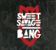 SWEET SAVAGE-BANG