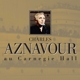 AZNAVOUR, CHARLES-AU CARNEGIE HALL