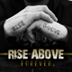 RISE ABOVE-FOREVER