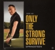 SPRINGSTEEN, BRUCE-ONLY THE STRONG SURVIVE
