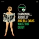 ADDERLEY, CANNONBAL AND BILL EVANS-WALTZ FOR ...