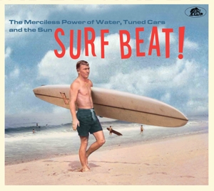 VARIOUS-SURF BEAT! THE MERCILESS POWER OF WATER, TUNED CARS AND