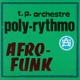 T.P. ORCHESTRE POLY-RYTHMO-AFRO-FUNK