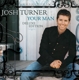 TURNER, JOSH-YOUR MAN