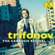 TRIFONOV, DANIIL-CARNEGIE RECITAL