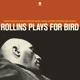 ROLLINS, SONNY-PLAYS FOR BIRD