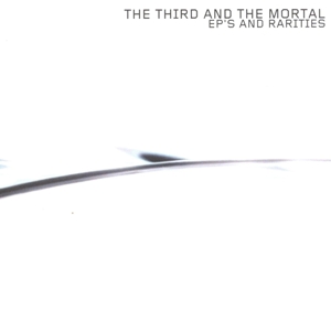 THIRD AND THE MORTAL-EP'S & RARITIES