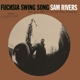 RIVERS, SAM-FUCHSIA SWING SONG