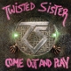 TWISTED SISTER-COME OUT AND PLAY