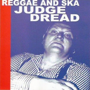JUDGE DREAD-REGGAE AND SKA COMPILATION