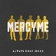 MERCYME-ALWAYS ONLY JESUS